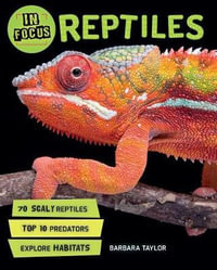 In Focus : Reptiles - Barbara Taylor