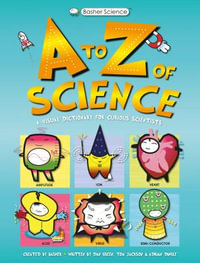 Basher Science : An A to Z of Science - Tom Jackson