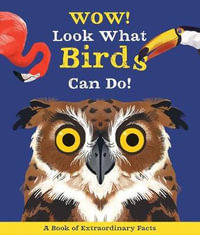 Wow! Look What Birds Can Do : Wow! - Camilla De La Bedoyere