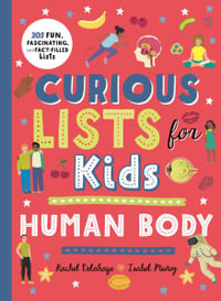 Curious Lists for Kids - Human Body : 205 Fun, Fascinating, and Fact-Filled Lists - Rachel Delahaye