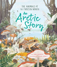 An Arctic Story : The Animals of the Frozen North - Jane Burnard