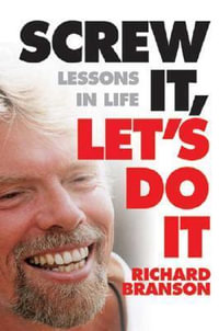 Screw It, Let's Do It : Lessons In Life - Richard Branson