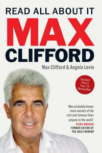 Max Clifford : Read All About It - Angela Levin