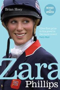 Zara Phillips : A Revealing Portrait of a Royal World Champion - Brian Hoey