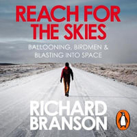 Reach for the Skies : Ballooning, Birdmen and Blasting into Space - Richard Branson