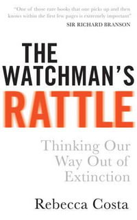 The Watchman's Rattle : Thinking our Way out of Extinction - Rebecca D Costa