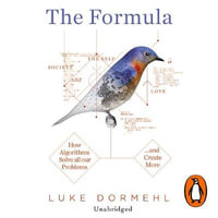 The Formula : How Algorithms Solve all our Problems ... and Create More - Luke Dormehl