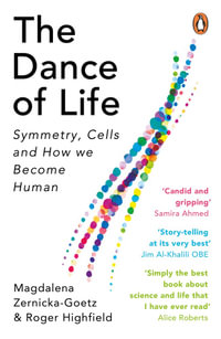 The Dance of Life : Symmetry, Cells and How We Become Human - Magdalena Zernicka-Goetz