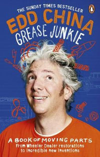 Grease Junkie : A book of moving parts - Edd China