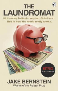 The Laundromat : Inside the Panama Papers Investigation of Illicit Money Networks and the Global Elite - Jake Bernstein