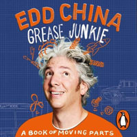 Grease Junkie : A book of moving parts - Edd China