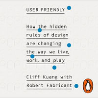 User Friendly : How the Hidden Rules of Design are Changing the Way We Live, Work & Play - Jean Ann Douglass