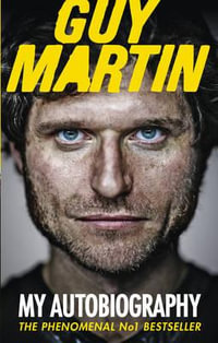 Guy Martin : My Autobiography - Guy Martin