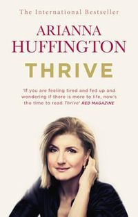 Thrive : The Third Metric to Redefining Success and Creating a Happier Life - Arianna Huffington