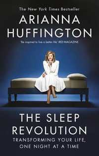 The Sleep Revolution : Transforming Your Life, One Night at a Time - Arianna Huffington