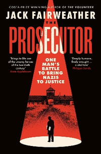 The Prosecutor : One Man's Battle to Bring Nazis to Justice - Jack Fairweather