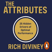 The Attributes : 25 Hidden Drivers of Optimal Performance - Rich Diviney
