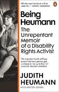 Being Heumann : The Unrepentant Memoir of a Disability Rights Activist - Judith Heumann