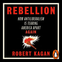 Rebellion : How Antiliberalism Is Tearing America Apart Again - Jason Culp