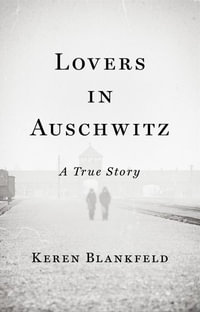 Lovers in Auschwitz : A True Story - Keren Blankfeld