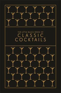 The Little Black Book of Classic Cocktails : A Pocket-Sized Collection of Drinks for a Night In or a Night Out - Pyramid