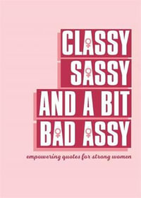 Classy, Sassy, and a Bit Bad Assy : Empowering Quotes for Strong Women - Pyramid