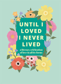 Until I Loved I Never Lived : A Literary Celebration of Love in All its Forms - Pyramid