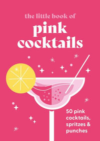 The Little Book of Pink Cocktails : 50 pink cocktails, spritzes and punches - Pyramid