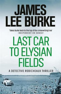 Last Car to Elysian Fields: A Dave Robicheaux Novel 13 : Dave Robicheaux - James Lee Burke