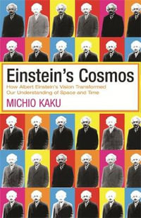 Einstein's Cosmos : How Albert Einstein's Vision Transformed Our Understanding of Space and Time - Michio Kaku