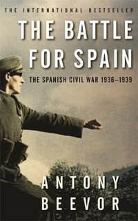 The Battle for Spain : The Spanish Civil War 1936-1939 - Antony Beevor