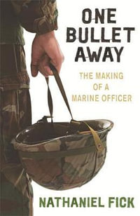 One Bullet Away : The Making of a US Marine Officer - Nathaniel Fick