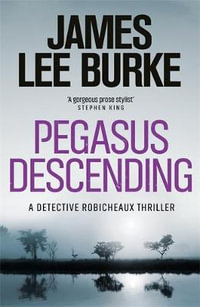 Pegasus Descending : A Dave Robicheaux Novel - Book 15 - James Lee Burke