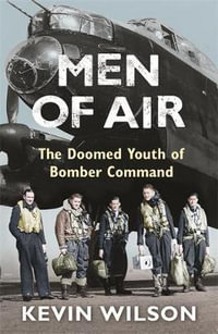 Men Of Air : The Doomed Youth Of Bomber Command - Kevin Wilson