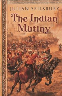 The Indian Mutiny - Julian Spilsbury