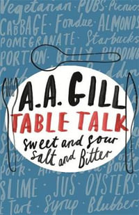 Table Talk : Sweet And Sour, Salt and Bitter - Adrian Gill