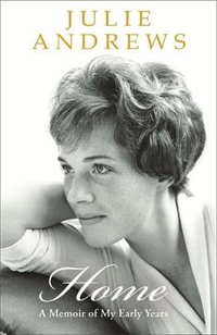 Home : A Memoir of My Early Years - Julie Andrews