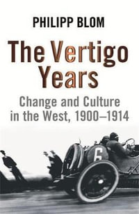 The Vertigo Years : Change And Culture In The West, 1900-1914 - Philipp Blom