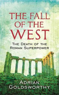 The Fall Of The West : The Death Of The Roman Superpower - Adrian Goldsworthy