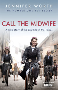 Call The Midwife : A True Story of the East End in the 1950s - Jennifer Worth