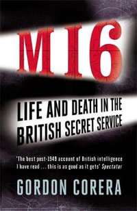 MI6 : Life and Death in the British Secret Service - Gordon Corera