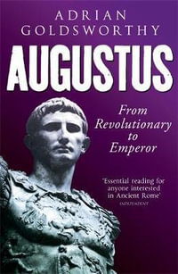 Augustus : From Revolutionary to Emperor - Adrian Goldsworthy