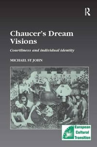 Chaucer's Dream Visions : Courtliness and Individual Identity - Michael St.John