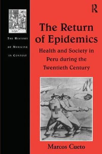 The Return of Epidemics : Health and Society in Peru During the Twentieth Century - Marcos Cueto