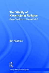 The Vitality of Karamojong Religion : Dying Tradition or Living Faith? - Ben Knighton