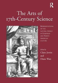 The Arts of 17th-Century Science : Representations of the Natural World in European and North American Culture - Claire Jowitt