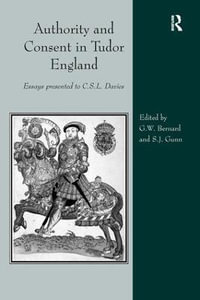 Authority and Consent in Tudor England : Essays Presented to C.S.L. Davies - George Bernard