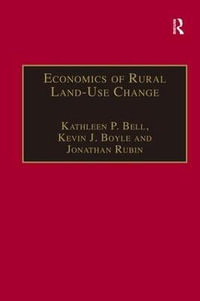 Economics of Rural Land-Use Change : Ashgate Studies in Environmental And Natural Resource Economics - Kevin J. Boyle