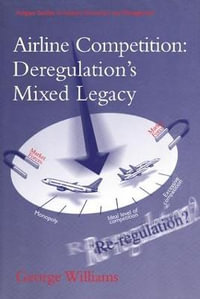 Airline Competition : Deregulation's Mixed Legacy - George Williams