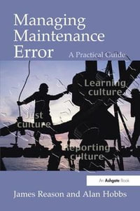 Managing Maintenance Error : A Practical Guide - James Reason